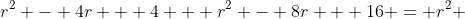 r^2 - 4r + 4 + r^2 - 8r + 16 = r^2 