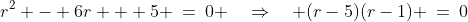 r^2 - 6r + 5 \:=\:0 \quad\Rightarrow\quad (r-5)(r-1) \:=\:0