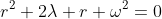 r^2+2\lambda r+\omega^2=0