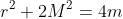 r^2+2M^2=4m