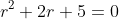 r^2+2r+5=0