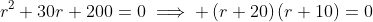 r^2+30r+200=0\implies \left(r+20\right)\left(r+10\right)=0