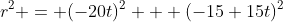 r^2 = (-20t)^2 + (-15+15t)^2