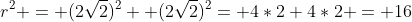 r^2 = (2\sqrt{2})^2+ (2\sqrt{2})^2= 4*2+4*2 = 16