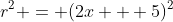 r^2 = (2x + 5)^2