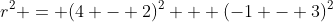 r^2 = (4 - 2)^2 + (-1 - 3)^2