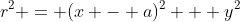r^2 = (x - a)^2 + y^2