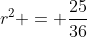 r^2 = \frac{25}{36}