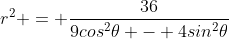 r^2 = \frac{36}{9cos^2\theta - 4sin^2\theta}