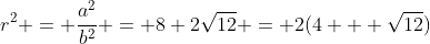 r^2 = \frac{a^2}{b^2} = 8+2\sqrt{12} = 2(4 + \sqrt{12})