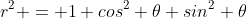 r^2 = 1+cos^2 \theta sin^2 \theta