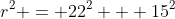 r^2 = 22^2 + 15^2