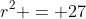 r^2 = 27