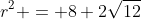 r^2 = 8+2\sqrt{12}