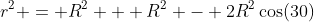r^2 = R^2 + R^2 - 2R^2\cos(30)