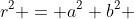 r^2 = a^2+b^2 