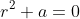 r^2+a=0
