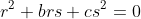 r^2+brs+cs^2=0