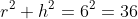 r^2+h^2=6^2=36