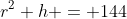 r^2 h = 144