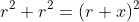 r^2+r^2=(r+x)^2