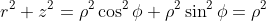 r^2+z^2=\rho^2\cos^2\phi+\rho^2\sin^2\phi=\rho^2