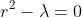 r^2-\lambda=0