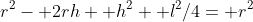 r^2- 2rh+ h^2+ l^2/4= r^2
