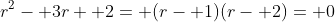 r^2- 3r+ 2= (r- 1)(r- 2)= 0
