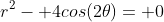 r^2- 4cos(2\theta)= 0