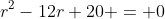r^2-12r+20 = 0