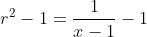 r^2-1=\frac{1}{x-1}-1