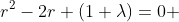 r^2-2r+(1+\lambda)=0 