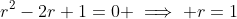 r^2-2r+1=0 \implies r=1