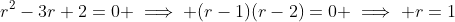 r^2-3r+2=0 \implies (r-1)(r-2)=0 \implies r=1