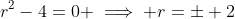 r^2-4=0 \implies r=\pm 2