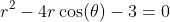 r^2-4r\cos(\theta)-3=0