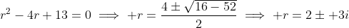 r^2-4r+13=0\implies r=\frac{4\pm\sqrt{16-52}}{2}\implies r=2\pm 3i