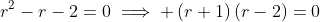r^2-r-2=0\implies \left(r+1\right)\left(r-2\right)=0