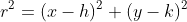 r^2=(x-h)^2+(y-k)^2