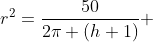 r^2=\frac{50}{2\pi (h+1)} 