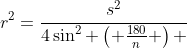 r^2=\frac{s^2}{4\sin^2 \left( \frac{180}{n} \right) }