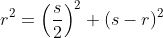 r^2=\left(\frac{s}{2}\right)^2+(s-r)^2