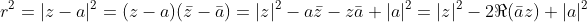 r^2=|z-a|^2=(z-a)(\bar{z}-\bar{a})=|z|^2-a\bar{z}-z\bar{a}+|a|^2=|z|^2-2\Re(\bar{a}z)+|a|^2