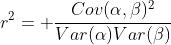r^2= \frac{Cov(\alpha,\beta)^2}{Var(\alpha)Var(\beta)}