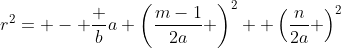 r^2= - \frac ba+\left(\frac{m-1}{2a} \right)^2 +\left(\frac{n}{2a} \right)^2
