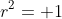 r^2= 1