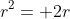 r^2= 2r