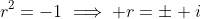r^2=-1\implies r=\pm i
