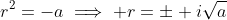 r^2=-a\implies r=\pm i\sqrt{a}